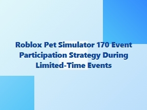 Roblox Pet Simulator 170 Event Participation Strategy