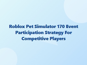 Roblox Pet Simulator 170 Event Strategy for Competitive Players