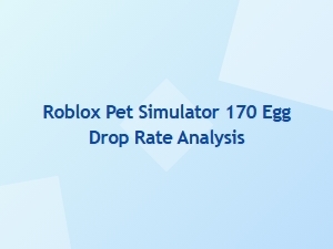 Roblox Pet Simulator 170 Egg Drop Rate Explained
