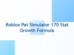 Roblox Pet Simulator 170 Stat Growth Formula Explained