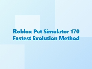 Fastest Evolution Method in Roblox Pet Simulator 170