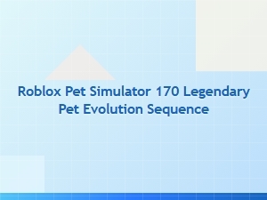 Roblox Pet Simulator 170: Legendary Pet Evolution Sequence