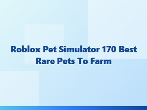 Best Rare Pets to Farm in Roblox Pet Simulator 170