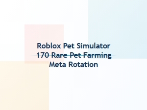 Roblox Pet Simulator 170 Rare Pet Farming Meta
