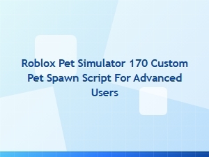 Roblox Pet Simulator 170 Custom Pet Spawn Script
