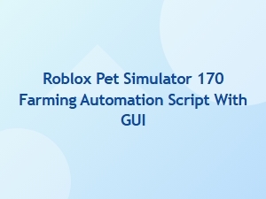 Roblox Pet Simulator 170 Farming Automation Script with Gui